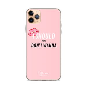 I Should But I Don't Wanna iPhone Case