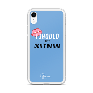 I Should But I Don't Wanna iPhone Case